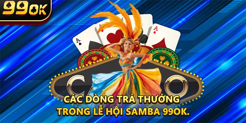 Các dòng trả thưởng trong Lễ Hội Samba 99OK.