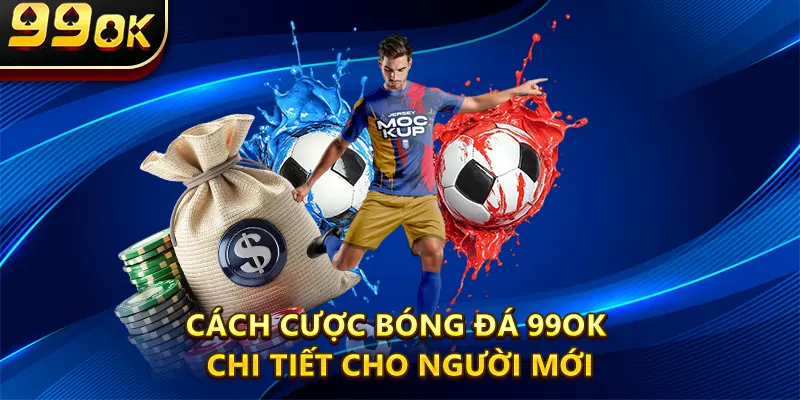 Hướng dẫn Cách Cược Bóng đá 99ok