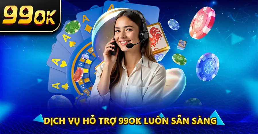 Dịch vụ hỗ trợ 99OK luôn sẵn sàng giải đáp mọi thắc mắc của người chơi.