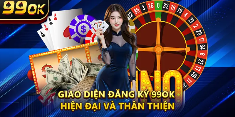 Giao diện Đăng Ký 99OK hiện đại và thân thiện
