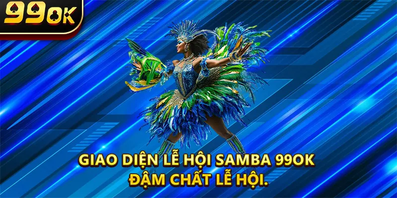 Giao diện Lễ Hội Samba 99OK đậm chất lễ hội.