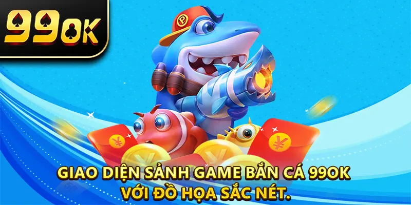 Giao diện sảnh game bắn cá 99OK với đồ họa sắc nét.