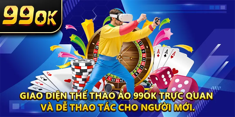 Giao diện Thể Thao Ảo 99OK trực quan và dễ thao tác cho người mới.