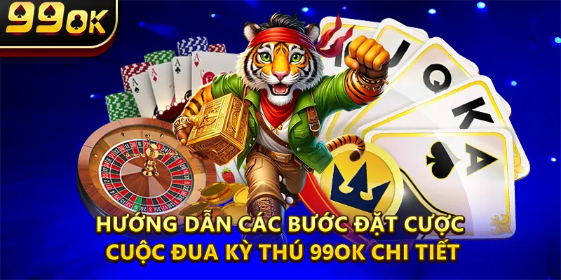 Hướng dẫn các bước đặt cược Cuộc đua kỳ thú 99ok chi tiết