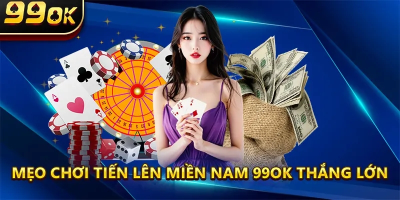 Mẹo chơi Tiến lên miền nam 99OK thắng lớn