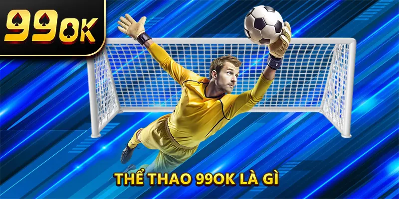 Thể Thao 99OK là gì