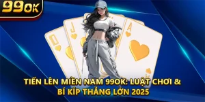 Luật Chơi Tiến Lên Miền Nam 99OK & Bí Kíp Thắng Lớn 2025
