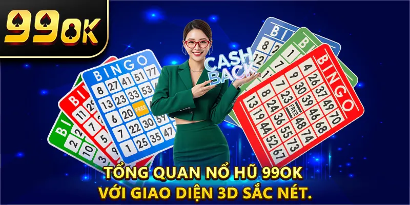 Tổng quan nổ hũ 99ok với giao diện 3D sắc nét.